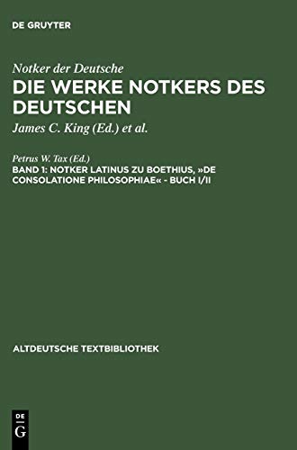 Die Werke Notkers des Deutschen, Neuausgabe Bd. 1: Boethius, 'De consolatione Philosophiae'. Buch I/II