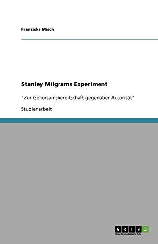 Stanley Milgrams Experiment: Zur Gehorsamsbereitschaft gegenüber Autorität