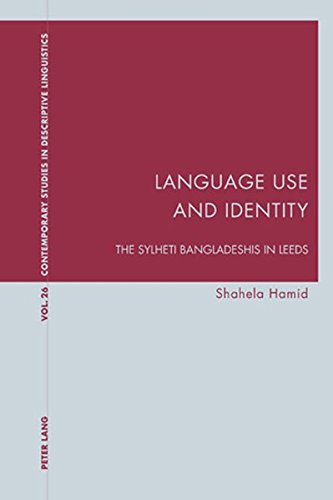 Language Use and Identity: The Sylheti Bangladeshis in Leeds (Contemporary Studies in Descriptive Linguistics)