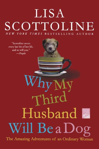 Why My Third Husband Will Be a Dog: The Amazing Adventures of an Ordinary Woman