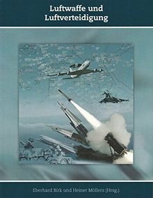 Luftwaffe und Luftverteidigung (Schriften zur Geschichte der Deutschen Luftwaffe)