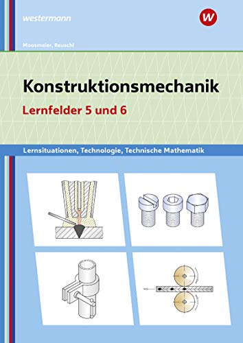 Metallbautechnik / Lernsituationen, Technologie, Technische Mathematik: Konstruktionsmechanik: Technologie, Technische Mathematik: Lernfelder 5 und 6: Lernsituationen