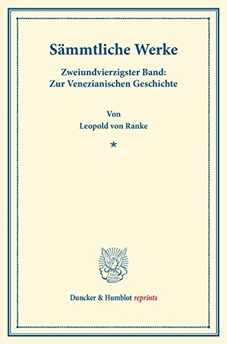 Sämmtliche Werke.: Zweiundvierzigster Band: Zur Venezianischen Geschichte. (Duncker & Humblot reprints, Band 44)