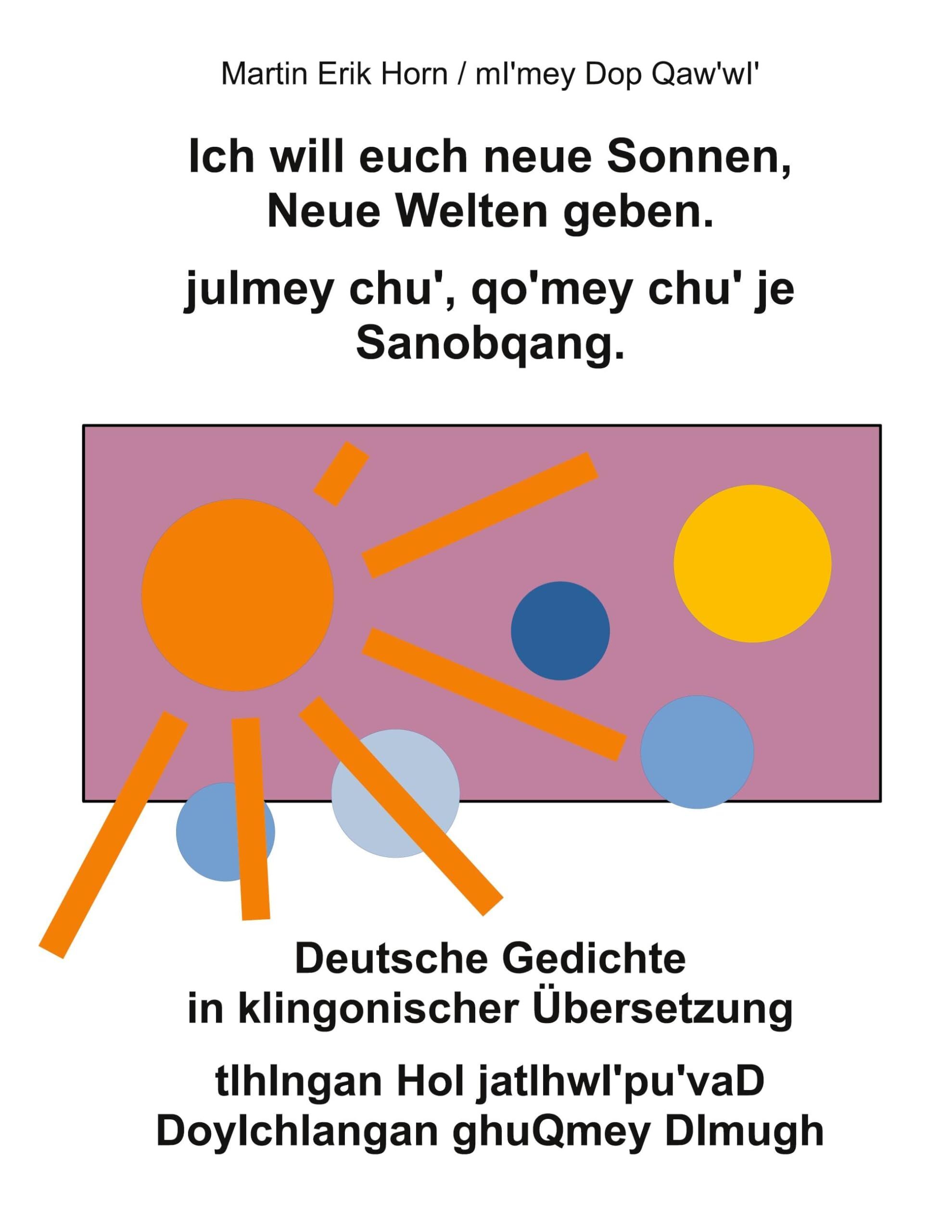 Ich will euch neue Sonnen, Neue Welten geben. julmey chu', qo'mey chu' je Sanobqang.