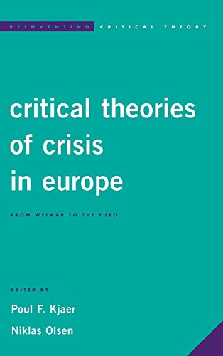 Critical Theories of Crisis in Europe: From Weimar to the Euro (Reinventing Critical Theory)