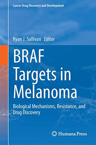 BRAF Targets in Melanoma: Biological Mechanisms, Resistance, and Drug Discovery (Cancer Drug Discovery and Development, 82, Band 82)
