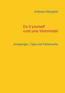 Do it yourself rund ums Wohnmobil: Anregungen, Tipps und Fehlersuche