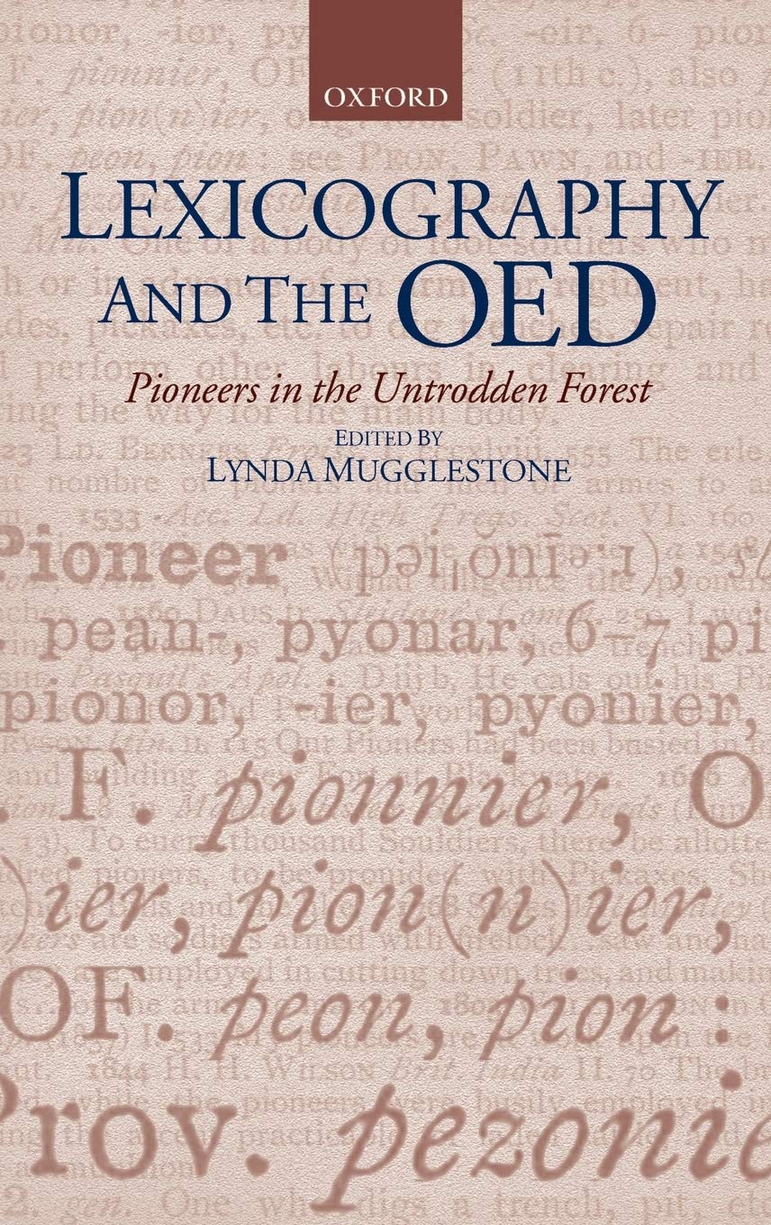 Lexicography and the Oed: Pioneers in the Untrodden Forest (Oxford Studies in Lexicography and Lexicology)