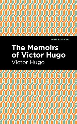 The Memoirs Of Victor Hugo (Mint Editions―In Their Own Words, Biographical And Autobiographical Narratives)