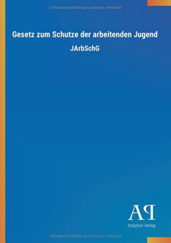 Gesetz zum Schutze der arbeitenden Jugend: JArbSchG