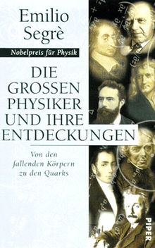 Die großen Physiker und ihre Entdeckungen. Von den fallenden Körpern zu den Quarks