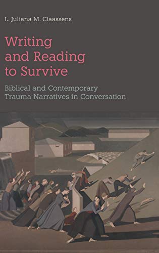 Writing and Reading to Survive: Biblical and Contemporary Trauma Narratives in Conversation (BMW, Band 74)