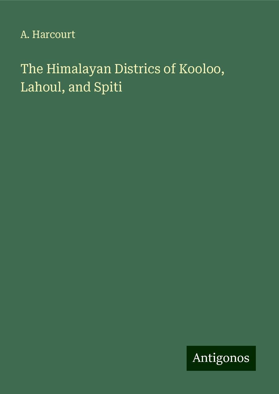 The Himalayan Districs of Kooloo, Lahoul, and Spiti