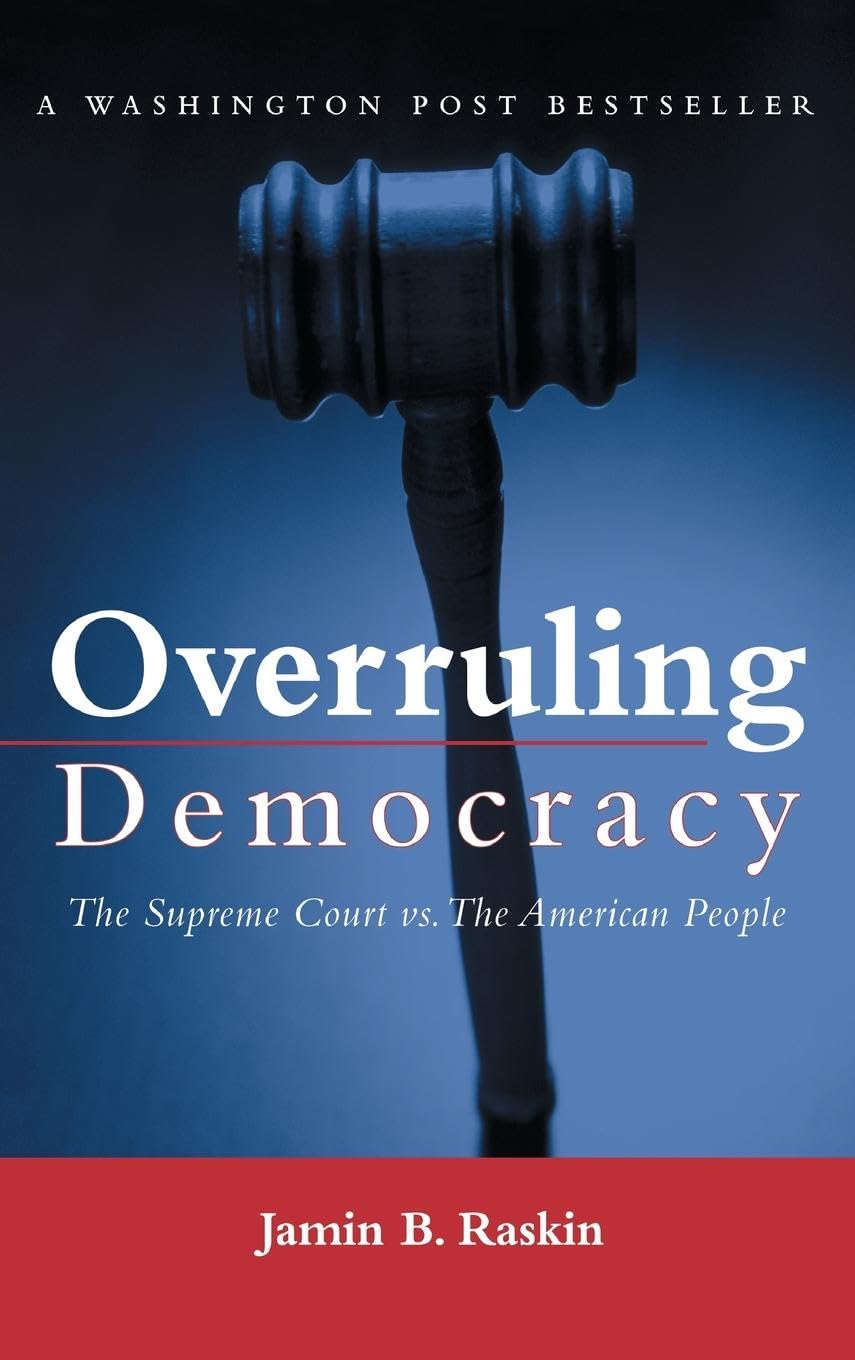 Overruling Democracy: The Supreme Court versus The American People