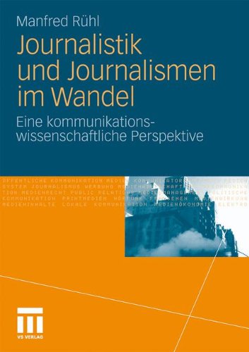 Journalistik Und Journalismen Im Wandel: Eine kommunikationswissenschaftliche Perspektive (German Edition)