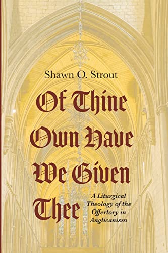 Of Thine Own Have We Given Thee: A Liturgical Theology of the Offertory in Anglicanism
