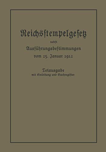 Das Reichsstempelgesetz vom 15. Juli 1909 in der durch das Zuwachssteuergesetz vom 14. Februar 1911 geänderten Fassung nebst den Ausführungsbestimmungen des Bundesrats vom 25. Januar 1912
