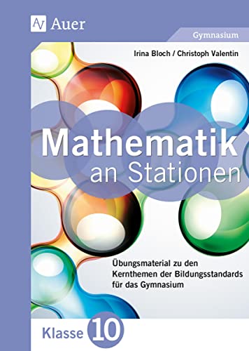 Mathematik an Stationen 10 Gymnasium: Übungsmaterial zu den Kernthemen der Bildungsstandards für das Gymnasium (10. Klasse) (Stationentraining Sek. Mathematik)