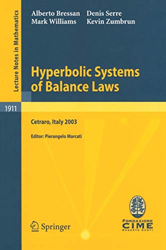 Hyperbolic Systems of Balance Laws: Lectures given at the C.I.M.E. Summer School held in Cetraro, Italy, July 14-21, 2003 (Lecture Notes in ... Notes in Mathematics, 1911, Band 1911)