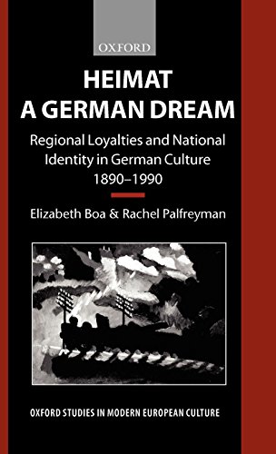 Heimat - A German Dream: Regional Loyalties and National Identity in German Culture 1890-1990 (Oxford Studies in Modern European Culture)
