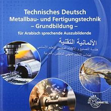 Technisches Deutsch für Arabisch sprechende Auszubildende: Metallbau und Fertigungstechnik Grundbildung