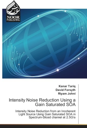 Intensity Noise Reduction Using a Gain Saturated SOA: Intensity Noise Reduction from an Incoherent Light Source Using Gain Saturated SOA in Spectrum-Sliced channel at 2.5Gs