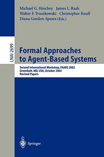 Formal Approaches to Agent-Based Systems: Second International Workshop, FAABS 2002, Greenbelt, MD, USA, October 29-31, 2002, Revised Papers (Lecture Notes in Computer Science, 2699, Band 2699)