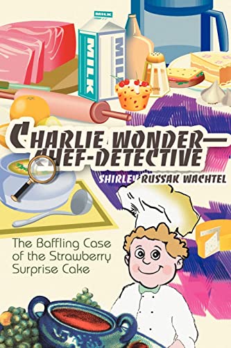 Charlie Wonder-Chef-Detective: The Baffling Case of the Strawberry Surprise Cake