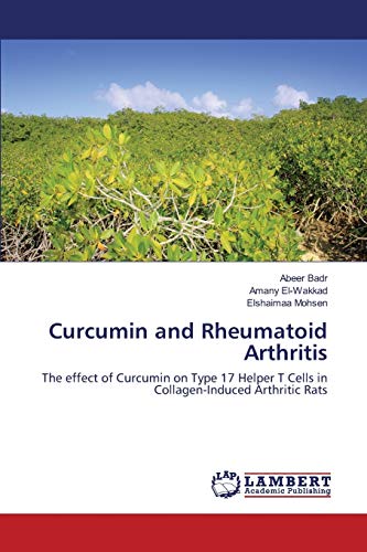 Curcumin and Rheumatoid Arthritis: The effect of Curcumin on Type 17 Helper T Cells in Collagen-Induced Arthritic Rats