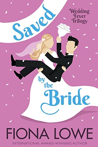 Saved By The Bride: How far would you go to save your town?: A romantic comedy (Wedding Fever Trilogy, Band 1)