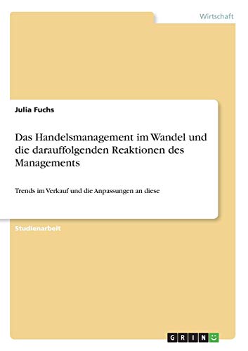 Das Handelsmanagement im Wandel und die darauffolgenden Reaktionen des Managements: Trends im Verkauf und die Anpassungen an diese