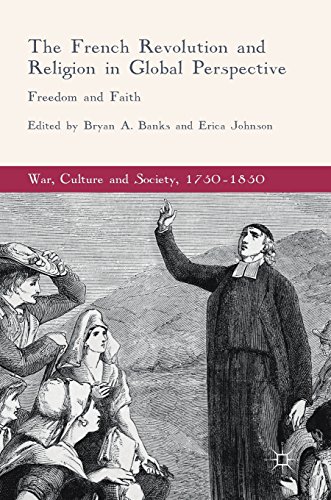 The French Revolution and Religion in Global Perspective: Freedom and Faith (War, Culture and Society, 1750-1850)