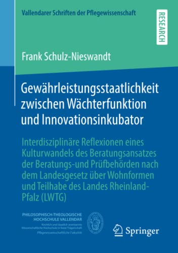 Gewährleistungsstaatlichkeit zwischen Wächterfunktion und Innovationsinkubator: Interdisziplinäre Reflexionen eines Kulturwandels des ... Schriften der Pflegewissenschaft, Band 7)