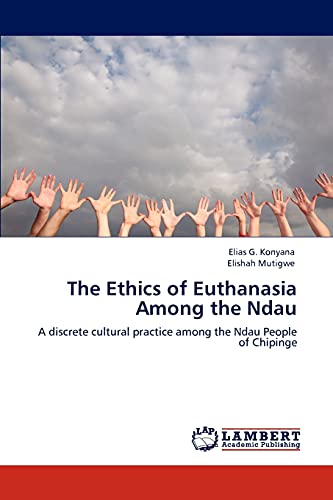 The Ethics of Euthanasia Among the Ndau: A discrete cultural practice among the Ndau People of Chipinge