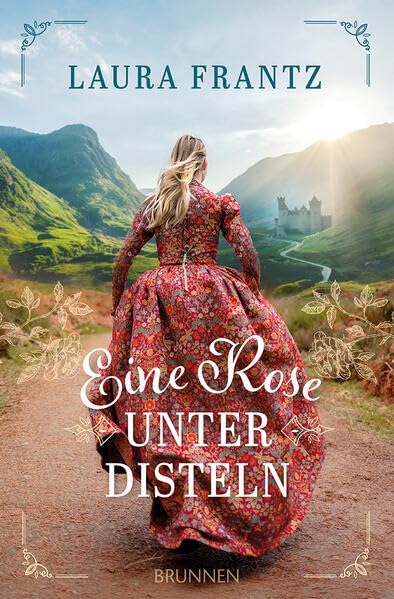 Eine Rose unter Disteln: Historischer Liebesroman mit Outlander-Feeling: authentisches Setting in Schottland -Atmosphäre & christlicher Glaube - 18. Jahrhundert zur Zeit des Jakobitenaufstands
