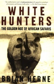 White Hunters: The Golden Age of African Safaris