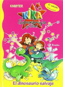 El dinosaurio salvaje (Castellano - Bruño - Knister - Kika Superbruja Y Dani)