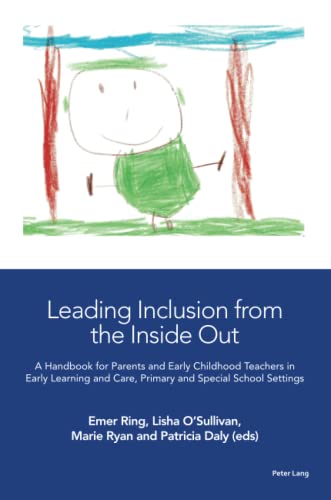 Leading Inclusion from the Inside Out: A Handbook for Parents and Early Childhood Teachers in Early Learning and Care, Primary and Special School Settings