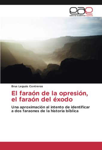 El faraón de la opresión, el faraón del éxodo: Una aproximación al intento de identificar a dos faraones de la historia bíblica