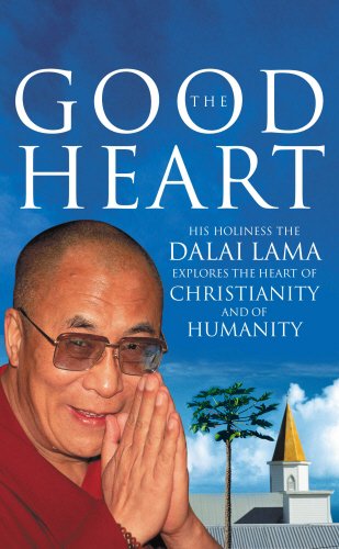 The Good Heart: His Holiness the Dalai Lama: His Holiness the Dalai Lama Explores the Heart of Christianity - and of Humanity
