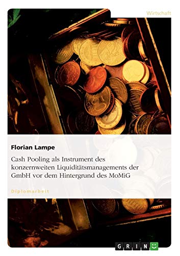 Cash Pooling als Instrument des konzernweiten Liquiditätsmanagements der GmbH vor dem Hintergrund des MoMiG