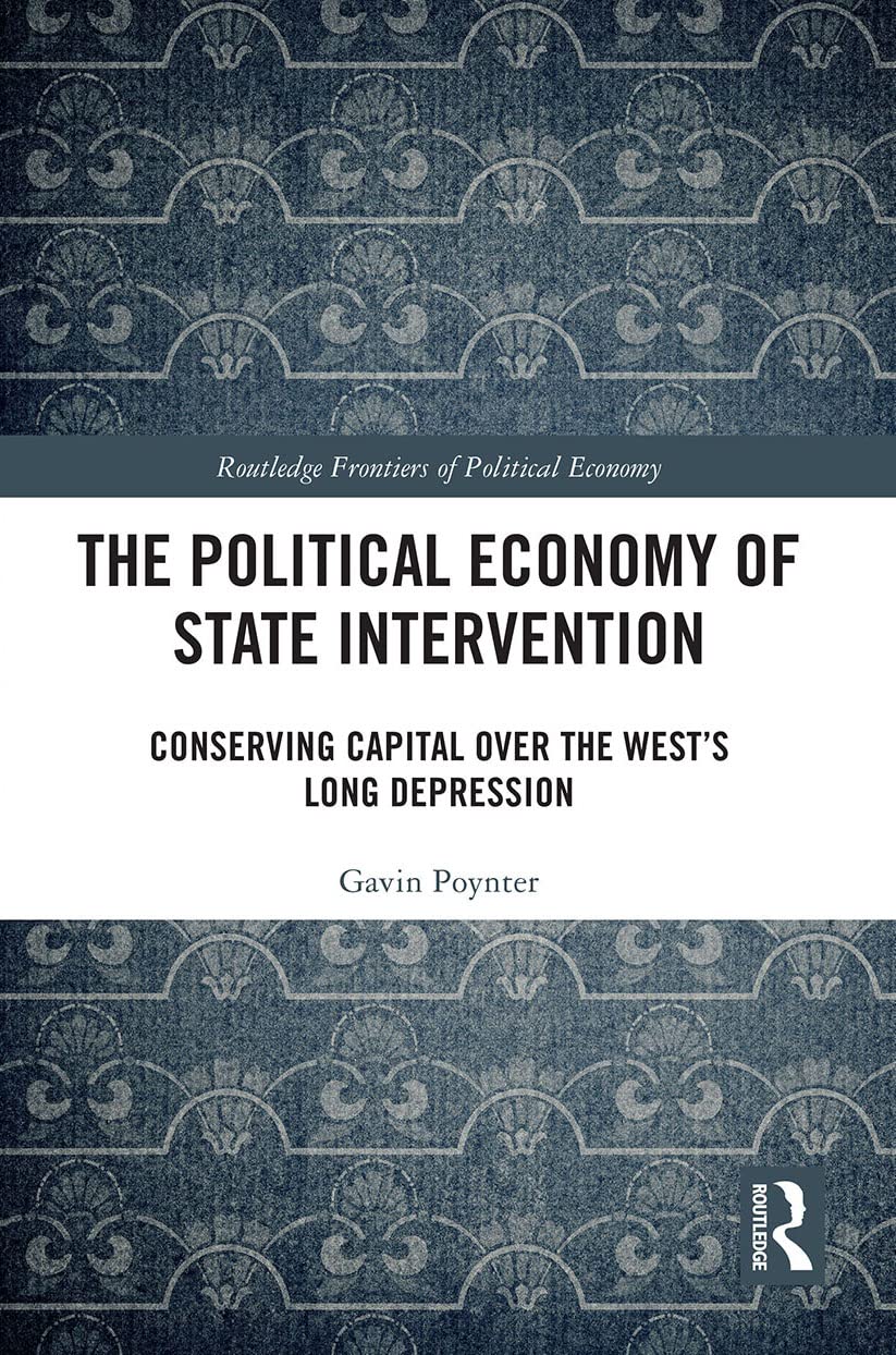 The Political Economy of State Intervention: Conserving Capital over the West's Long Depression (Routledge Frontiers of Political Economy)