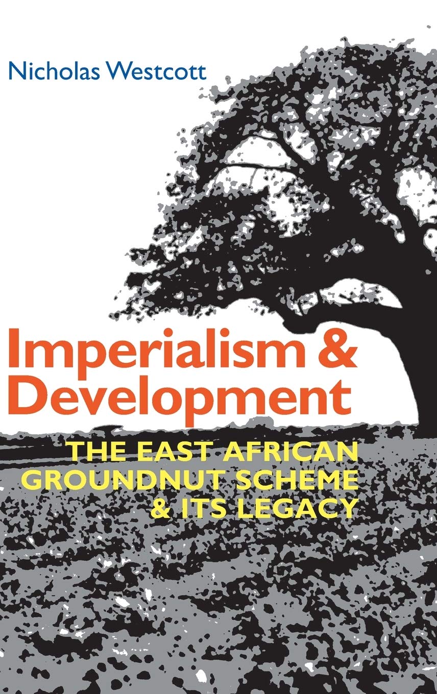 Imperialism and Development: The East African Groundnut Scheme and Its Legacy (Eastern Africa)