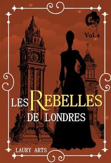 Les Rebelles de Londres Vol.4: Une romance historique inédite