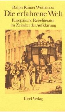 Die erfahrene Welt. Europäische Reiseliteratur im Zeitalter der Aufklärung