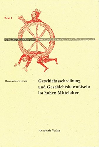Geschichtschreibung und Geschichtsbewußtsein im hohen Mittelalter (Orbis mediaevalis. Vorstellungswelten des Mittelalters, Band 1)