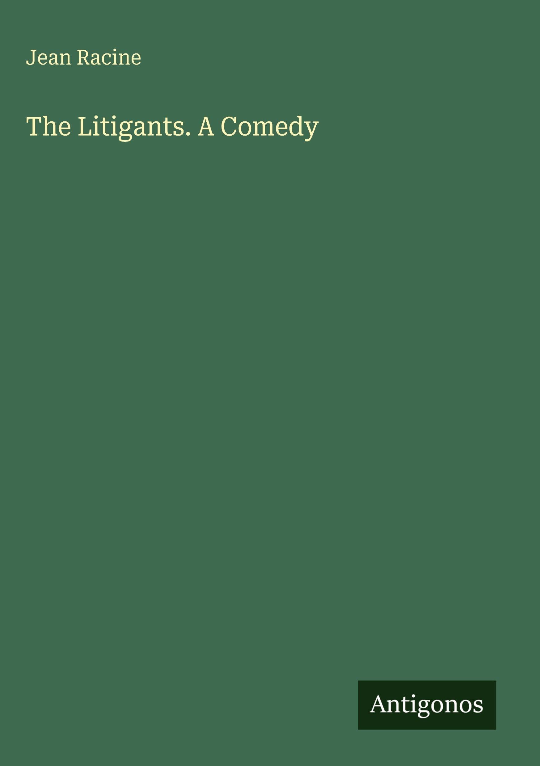 The Litigants. A Comedy