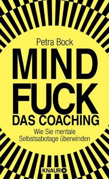 Mindfuck - Das Coaching: Wie Sie mentale Selbstsabotage überwinden