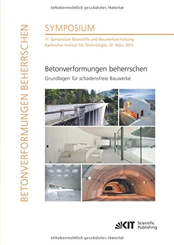 Betonverformungen beherrschen - Grundlagen für schadensfreie Bauwerke : 11. Symposium Baustoffe und Bauwerkserhaltung, Karlsruher Institut für Technologie, 12. März 2015