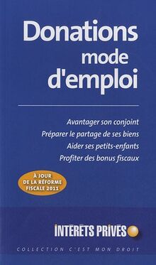 Donations mode d'emploi : avantager son conjoint, préparer le partage de ses biens, aider ses petits-enfants, profiter des bonus fiscaux